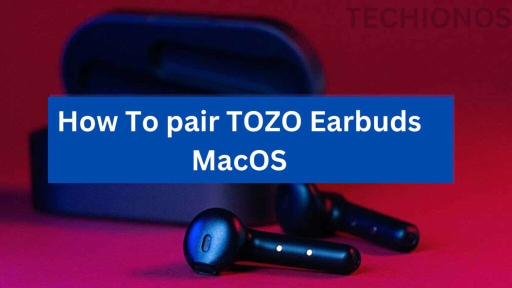 How To pair TOZO Earbuds MacOS
