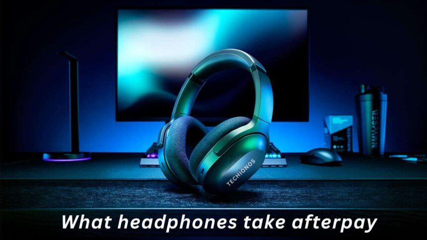 What headphones take afterpay