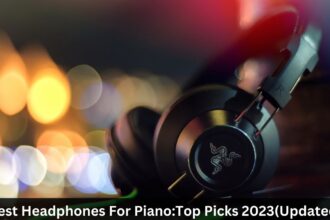 Best Headphones For Piano:Top Picks 2023(Updated)