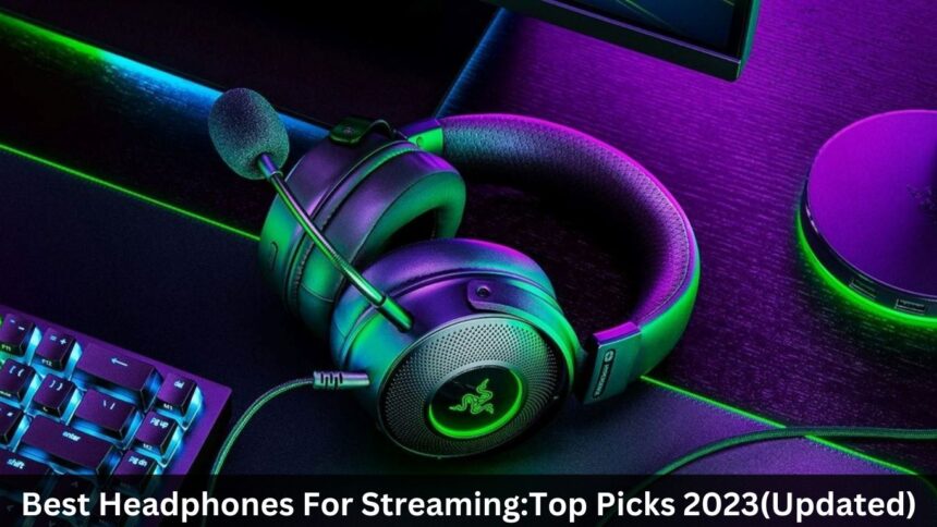 Best Headphones For Streaming:Top Picks 2023(Updated)