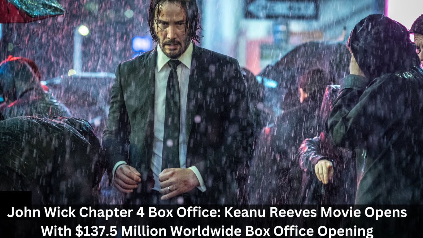 John Wick Chapter 4 Box Office Keanu Reeves Movie Opens With 1375 Million Worldwide Box 1858