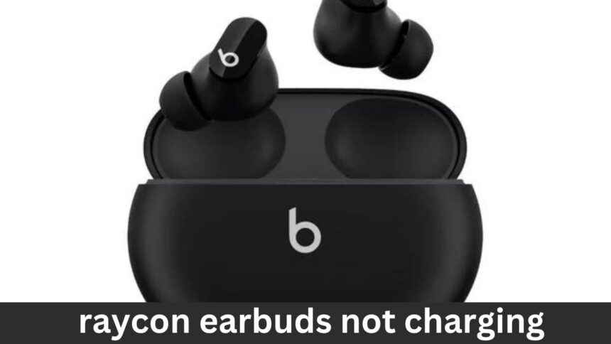 raycon earbuds not charging