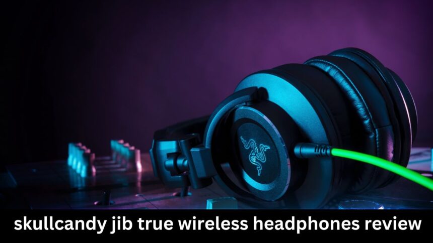 skullcandy jib true wireless headphones review